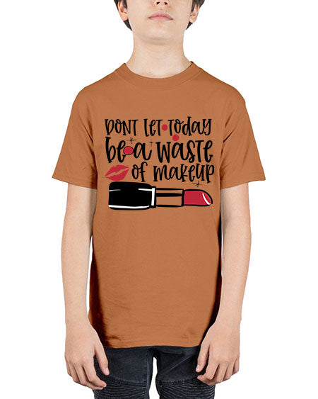 Dont let today be a waste of makeup design Style 239# - beauty - fashion - Youth Tee Unisex