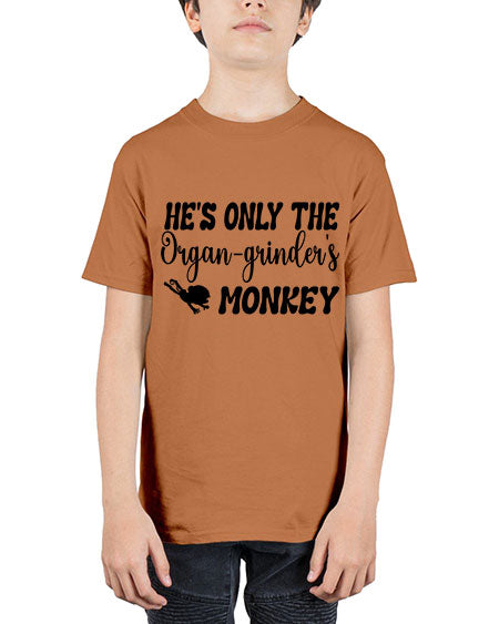 Hes only the organgrinders monkey  - monkey - Youth Tee Unisex