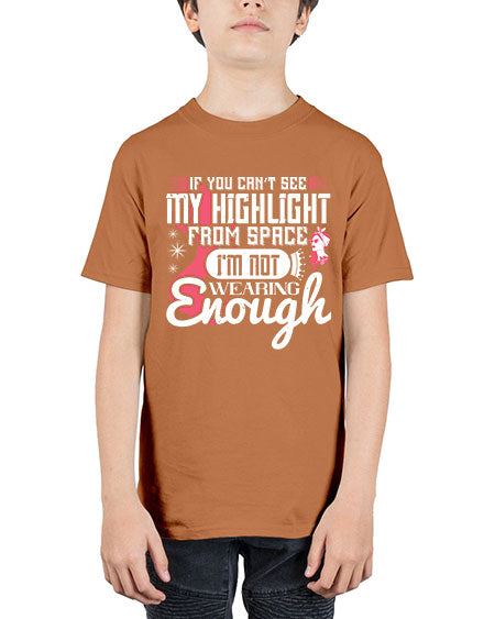 If you can’t see my highlight from space Im not wearing enough Style 204# - beauty - fashion - Youth Tee Unisex