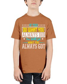 If you do what you always did you will get what you always got Style 36# - motivation - Youth Tee Unisex