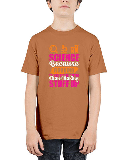Science Because Figuring Things Out Is Better Than Making Stuff Up 145# - general science - Youth Tee Unisex