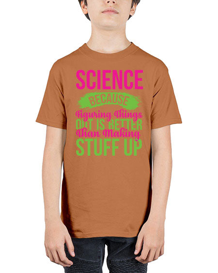 Science Because Figuring Things Out Is Better Than Making Stuff Up 146# - general science - Youth Tee Unisex