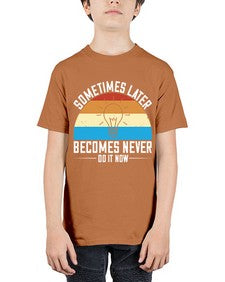 Sometimes later becomes never Do it now Style 24# - motivation - Youth Tee Unisex