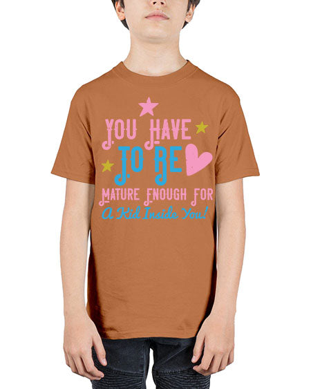 You Have To Be Mature Enough For A Kid Inside You Style 244# - kids - Youth Tee Unisex