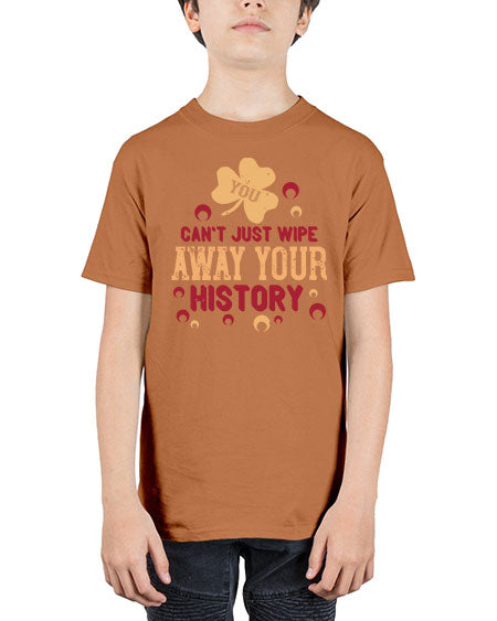 You cant just wipe away your history Style 243# - kids - Youth Tee Unisex