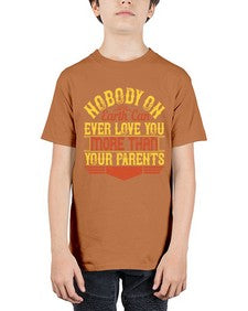 nobody on earth can ever love you more than your parents 493# - parents day - Youth Tee Unisex
