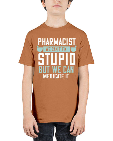 pharmacist we cant fix stupid but we can medicate it 1311# - pharmacist - Youth Tee Unisex