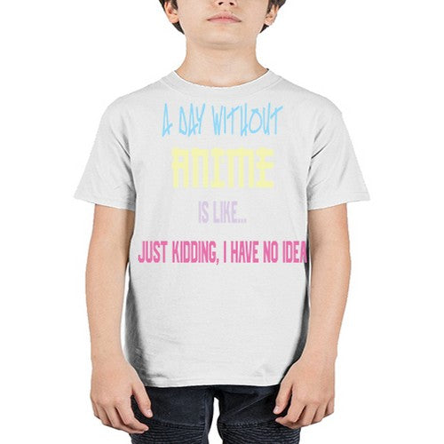 A Day Without Anime Just Kidding 187# - anime - Youth Tee Unisex