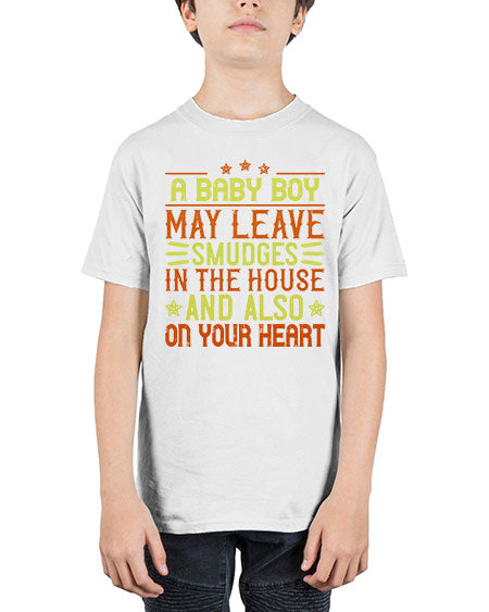 A baby boy may leave smudges in the house and also on your heart Style 250# - baby - Youth Tee Unisex