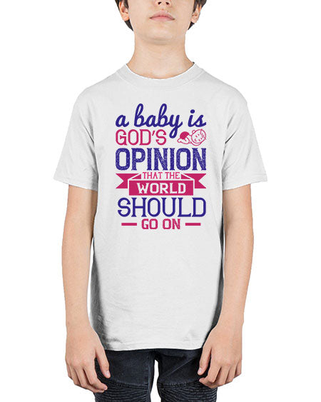 A baby is God’s opinion that the world should go on Style 261# - baby - Youth Tee Unisex