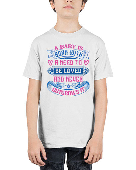 A baby is born with a need to be loved and never outgrows it Style 260# - baby - Youth Tee Unisex