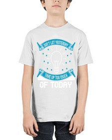 Don’t Let Yesterday Take Up Too Much Of Today Style 46# - motivation - Youth Tee Unisex