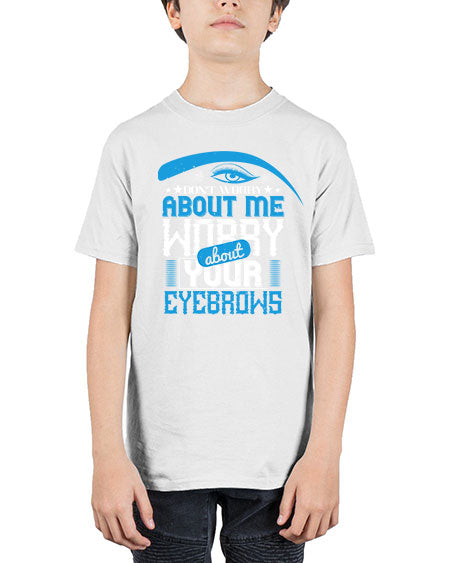 Don’t worry about me worry about your eyebrows Style 227# - beauty - fashion - Youth Tee Unisex