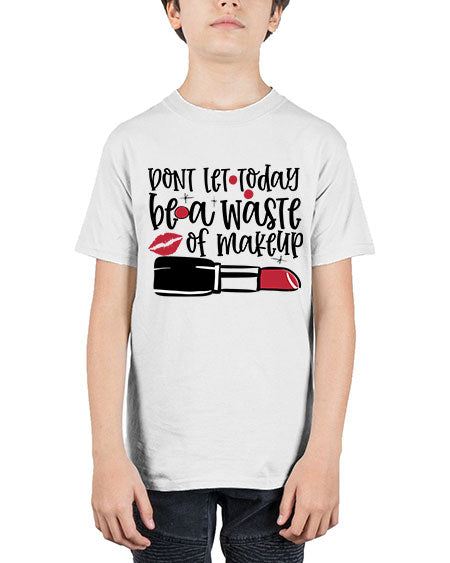 Dont let today be a waste of makeup design Style 239# - beauty - fashion - Youth Tee Unisex