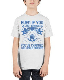 Even if you just change one life you’ve changed the world forever Style 4# - volunteer - Youth Tee Unisex