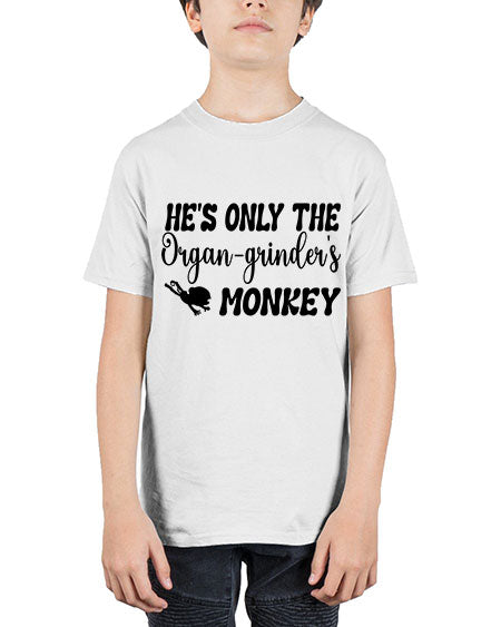 Hes only the organgrinders monkey  - monkey - Youth Tee Unisex