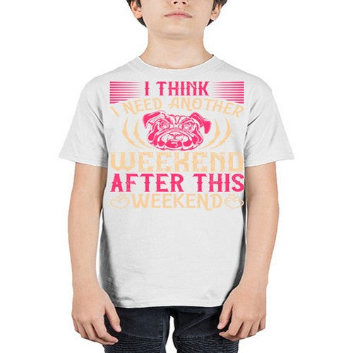 I Think I Need Another Weekend After This Weekend Style 41# - dogs - Youth Tee Unisex