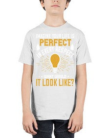 Imagine Your Life Is Perfect In Every Respect What Would It Look Like Style 34# - motivation - Youth Tee Unisex