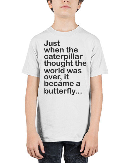 Just when the caterpillar thought the world was over - butterfly - Youth Tee Unisex