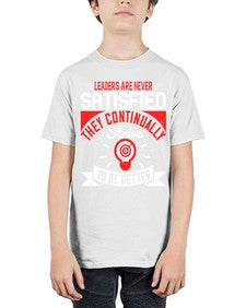 Leaders Are Never Satisfied They Continually Strive To Be Better Style 31# - motivation - Youth Tee Unisex