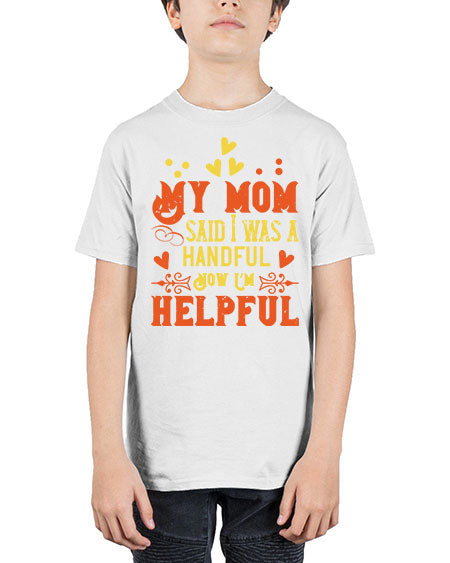 My mom said I was a handful Now I’m helpful Style 158# - kids - Youth Tee Unisex