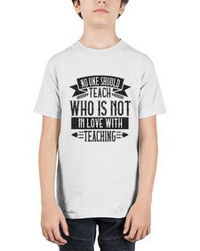 No one should teach who is not in love with teaching Style 1132# - teacher - Youth Tee Unisex