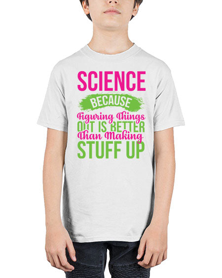 Science Because Figuring Things Out Is Better Than Making Stuff Up 146# - general science - Youth Tee Unisex