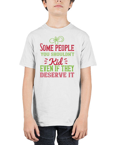 Some people you shouldnt kid even if they deserve it Style 208# - kids - Youth Tee Unisex