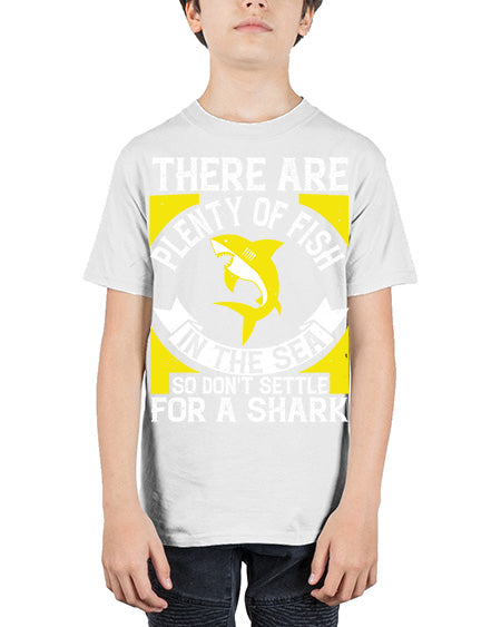 There are plenty of fish in the sea so dont settle for a shark Style 16# - shark-fish - Youth Tee Unisex