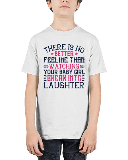 There is no better feeling than watching your baby girl break into laughter Style 461# - baby - Youth Tee Unisex