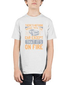 Theres nothing wrong with the car except that its on fire 82# - car - Youth Tee Unisex