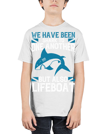 We have been shark to one another but also lifeboat Style 6# - shark-fish - Youth Tee Unisex