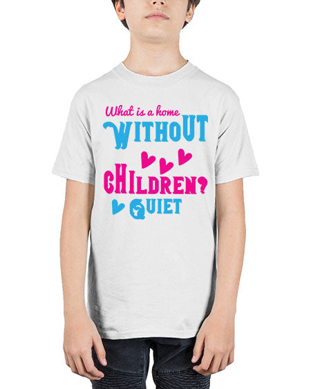 What is a home without children Quiet Style 237# - kids - Youth Tee Unisex