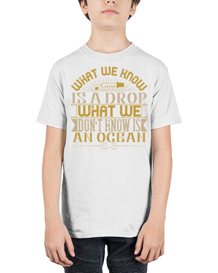 What we know is a drop what we dont know is an ocean 298# - general science - Youth Tee Unisex