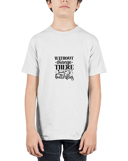 Without Change There Would Be No Butterflies - butterfly - Youth Tee Unisex