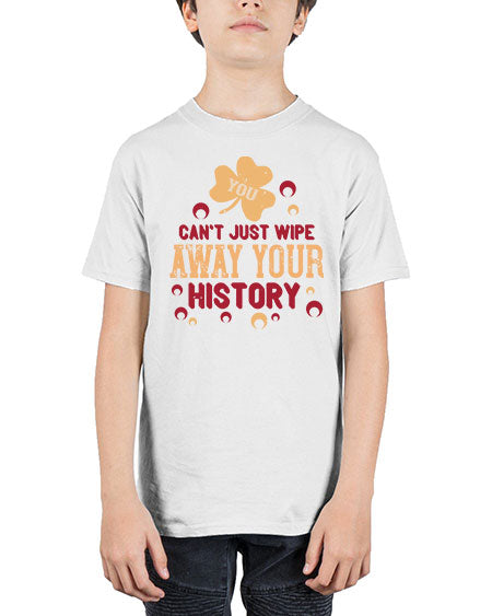 You cant just wipe away your history Style 243# - kids - Youth Tee Unisex