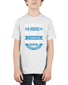 You dont build a house without its foundation Style 1685# - nurse - Youth Tee Unisex
