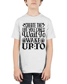 create the life you cant wait to wake up to Style 131# - motivation - Youth Tee Unisex