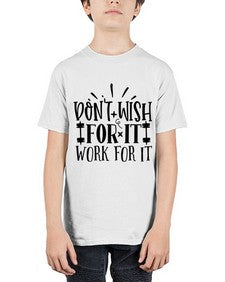 dont wish for it work for it Style 121# - motivation - Youth Tee Unisex