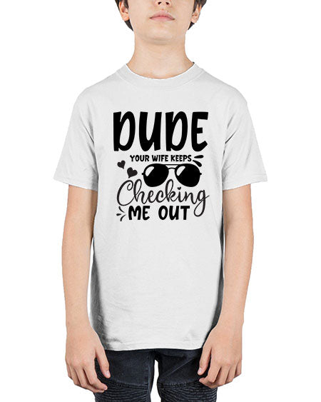 dude your wife keeps cheeking me out Style 72# - baby - Youth Tee Unisex