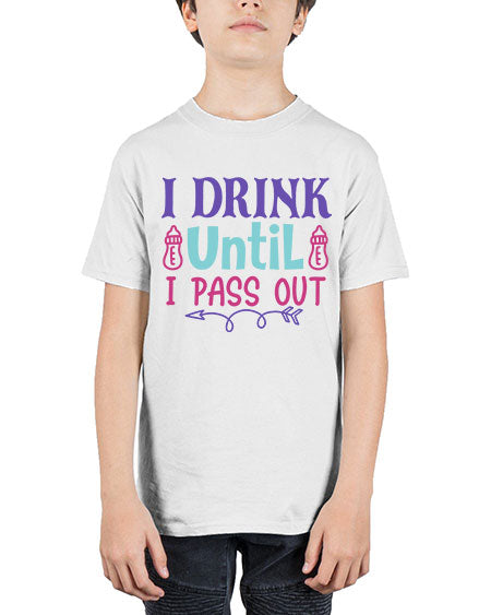 i drink until i pass out Style 92# - baby - Youth Tee Unisex