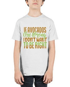 if avocados are wrong i dont want to be right 255# - Avocado - Youth Tee Unisex