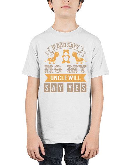if dad says no my uncle will say yes Style 116# - baby shower - Youth Tee Unisex