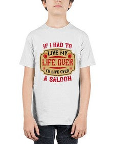 if i had to live my life over id live over a saloon 256# - drinking - Youth Tee Unisex