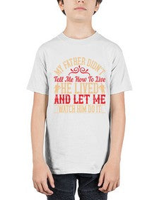 my father didnt tell me how to live he lived and let me watch him do it 454# - parents day - Youth Tee Unisex