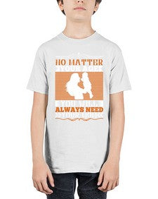 no matter your age you will always need your mom 489# - parents day - Youth Tee Unisex