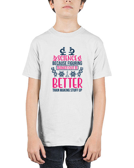 science because figuring things out is better than making stuff up 144# - general science - Youth Tee Unisex