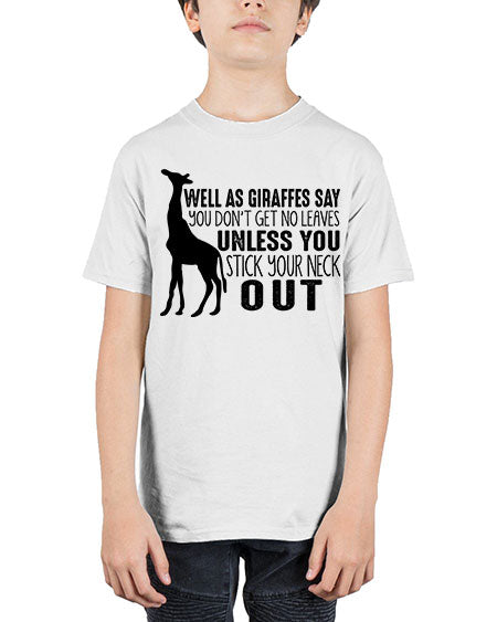 well as giraffes say you dont get no leaves unless you stick your neck out - giraffee - Youth Tee Unisex