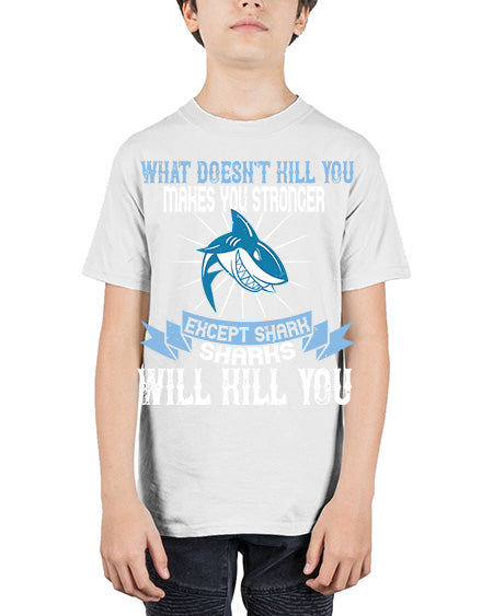 what doesnt kill you makes you stronger except shark sharks will kill you Style 4# - shark-fish - Youth Tee Unisex