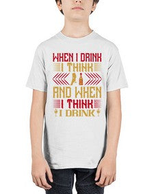 when i drink i think and when i think i drink 463# - drinking - Youth Tee Unisex